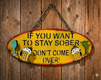 Metal If You Want To Stay Sober Don’t Come Over Sign | Bar Patio Decor | Wall Art Sculpture | Funny Outdoor Statue