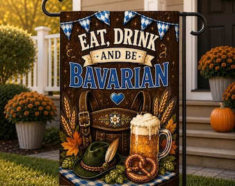 Eat Drink and Be Bavarian Garden Flag, Oktoberfest Garden Flag, German Beer Decor, Bavarian Porch Decor, Beer Lover Gift Welcome Flag