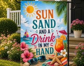 Sun Sand & A Drink in My Hand Garden Flag, Beach House Decor, Coastal Summer Porch Flag, Tropical Yard Flag, Ocean Lover Gift Welcome Sign