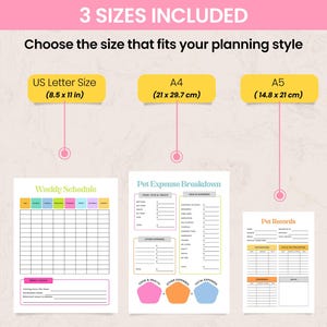 May include: A planner with three size options: US Letter (8.5 x 11 in), A4 (21 x 29.7 cm), and A5 (14.8 x 21 cm). The planner includes a weekly schedule, pet expense breakdown, and pet records pages. The text reads "3 SIZES INCLUDED".