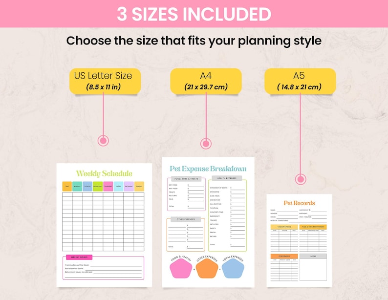 May include: A planner with three size options: US Letter (8.5 x 11 in), A4 (21 x 29.7 cm), and A5 (14.8 x 21 cm). The planner includes a weekly schedule, pet expense breakdown, and pet records pages. The text reads "3 SIZES INCLUDED".