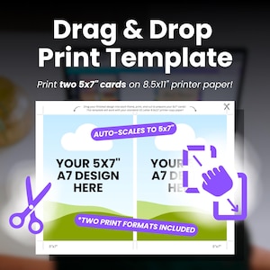 May include: A digital print template with the text "Drag & Drop Print Template". The template is designed to print two 5x7 inch cards on 8.5x11 inch paper. Includes two print formats. Features a design area with the text "Your 5x7 A7 Design Here".