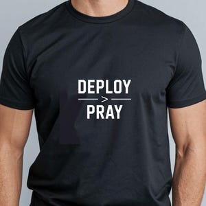 Deploy > Pray DevOps T-Shirt | Programmer & IT Humor Tee | Gift for Developers