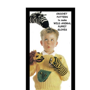 May include: A child wearing a yellow sweater is holding up three crocheted animal hand puppets. The puppets are a zebra, a lion, and a tiger. The text on the image reads "Crochet Pattern to make Wild Animal Puppet Gloves".