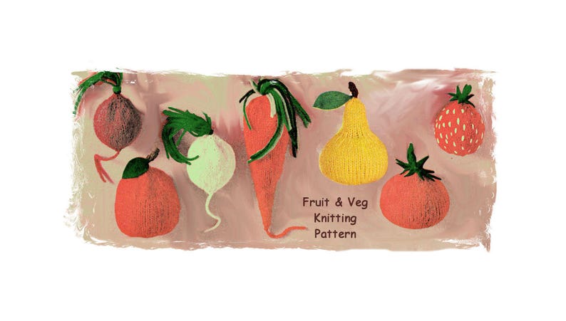 Instant Download PDF Knitting Pattern to make 7 Fruit & Vegetables Soft Toy Play Food Decorative or Role Play Cooking 8 Ply Yarn image 1