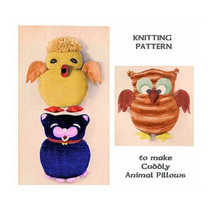 May include: A knitting pattern for making cuddly animal pillows. The image shows a yellow chick, a blue cat, and an owl pillow. The chick has orange wings and red feet. The cat has a pink collar and feet. The owl is brown and orange.