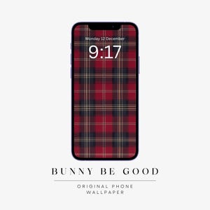 May include: A smartphone with a red, black, and gold tartan wallpaper. The screen shows the time as 9:17 and the date as Monday 12 December. The text "BUNNY BE GOOD" and "ORIGINAL PHONE WALLPAPER" are at the bottom.