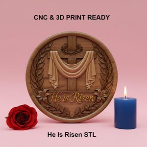 May include: A wooden, circular carving with a cross, draped fabric, and the text "He is Risen". A red rose and a blue candle are on the side. The text "CNC & 3D PRINT READY" and "He Is Risen STL" are also present.