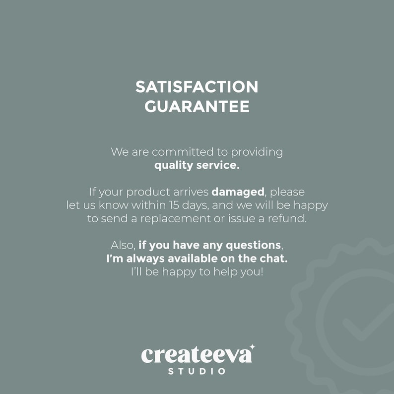 Peut inclure: Graphique de couleur sarcelle avec le texte "SATISFACTION GARANTIE". Le texte ci-dessous d&eacute;taille un engagement envers un service de qualit&eacute;, ainsi que des informations sur les produits endommag&eacute;s et le support client. Le logo "createeva STUDIO" est en bas.