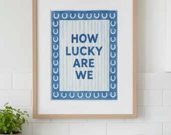 How Lucky Are We Print