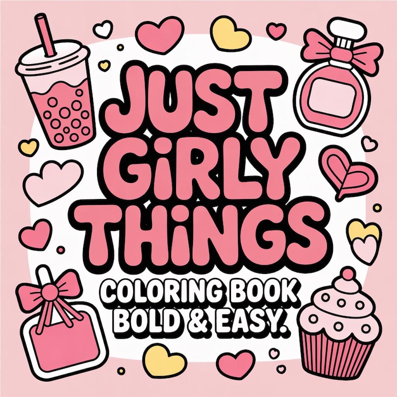 May include: A pink and white coloring book cover with the text "JUST GIRLY THINGS" in large bubble letters. The cover features illustrations of a bubble tea, perfume bottle, cupcake, hearts, and a tag with a bow.