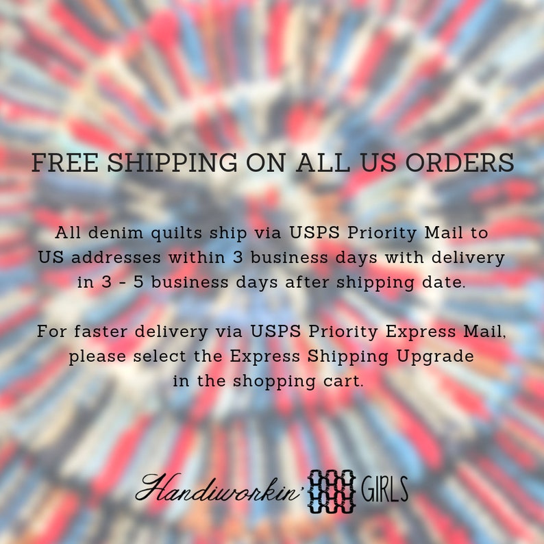 May include: A text graphic with a red, white, and blue tie-dye background. The text reads "FREE SHIPPING ON ALL US ORDERS" and includes details about shipping times for denim quilts. The text also includes information about expedited shipping options. The graphic includes the text "Handiworkin' GIRLS".