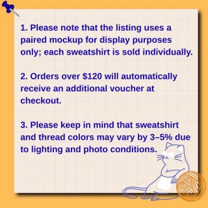 May include: A square, grid-patterned informational sign with a blue pushpin icon in the top left corner. The text reads: 1. Please note that the listing uses a paired mockup for display purposes only; each sweatshirt is sold individually. 2. Orders over $120 will automatically receive an additional voucher at checkout. 3. Please keep in mind that sweatshirt and thread colors may vary by 3&ndash;5% due to lighting and photo conditions. A line-art cat illustration sits in the bottom right corner.