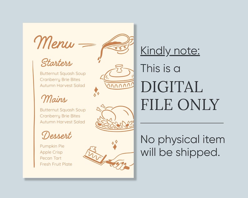 May include: A beige menu design with brown text and illustrations. The menu is divided into starters, mains, and dessert, with a list of dishes. The text "Kindly note: This is a DIGITAL FILE ONLY. No physical item will be shipped." is also included.