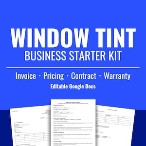 May include: A blue background with white text that reads "WINDOW TINT BUSINESS STARTER KIT." Below the text are the words "Invoice, Pricing, Contract, Warranty, Editable Google Docs." Three documents are visible.