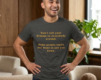 Don't tell your dreams to everybody shirt T-Shirt, Motivational Quote Tee
