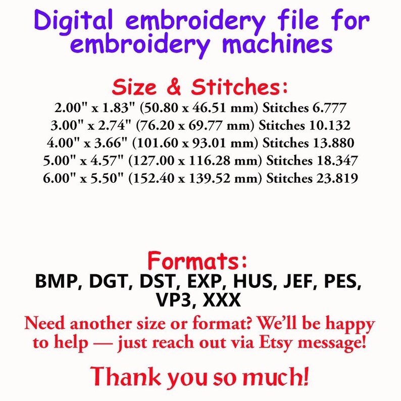 May include: A digital embroidery file information sheet with purple text reading Digital embroidery file for embroidery machines, followed by red text listing sizes from 2.00 x 1.83 inches to 6.00 x 5.50 inches, stitch counts, and file formats BMP, DGT, DST, EXP, HUS, JEF, PES, VP3, XXX.