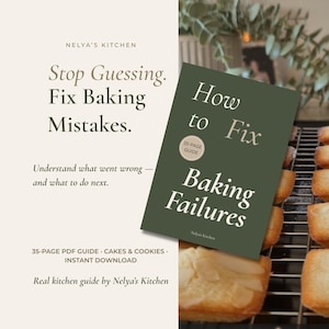 May include: A 35-page PDF guide titled How to Fix Baking Failures by Nelya's Kitchen. The cover is dark green with white text. The background features text that reads Stop Guessing. Fix Baking Mistakes. Understand what went wrong.