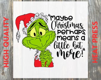 Maybe Christmas Perhaps Means a Little Bit More Grinch Christmas DTF Transfer: Ready to Press