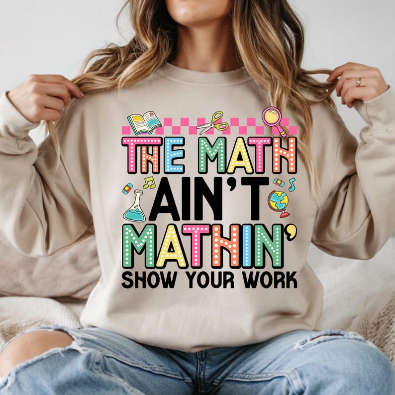 The Math Ain't Mathin Show Your Work DTF Transfer: Funny Teacher Design ...