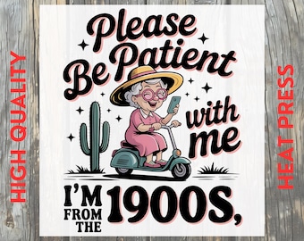 Please Be Patient With Me I’m From The 1900s DTF Transfer: Grandma Ready to Press