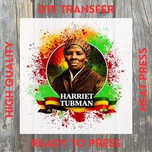 May include: A graphic featuring Harriet Tubman in a circular portrait, surrounded by a colorful splatter design in red, yellow, and green. The text "Harriet Tubman" is below the portrait, with additional text reading "DTF TRANSFER", "HIGH QUALITY", "HEAT PRESS", and "READY TO PRESS".