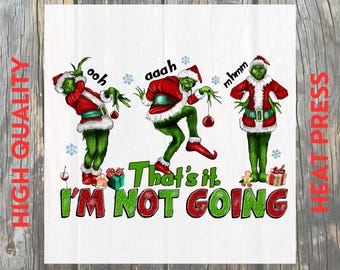 Grinch Christmas That’s It I’m Not Going DTF Transfer: Green Santa Ready to Press
