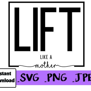 Lift Like A Mother * SVG * PNG * JPEG Digital Files