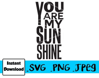 Digital Files * You Are My Sunshine * SVG * PNG * JPEG Inspirational Quote