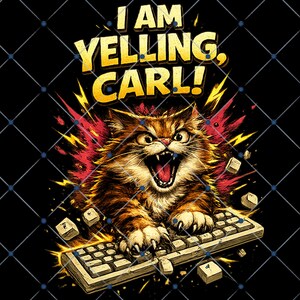 May include: A graphic design on a black background featuring a brown tabby cat with an open mouth and bared teeth, positioned over a computer keyboard. The text "I AM YELLING, CARL!" appears in yellow above the cat, surrounded by red and yellow lightning.