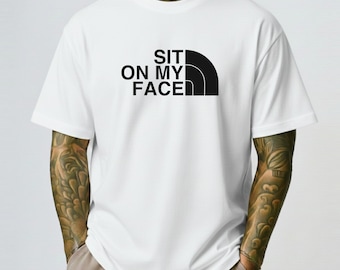 Sit On My Face Parody Shirt, Funny Adult Humor Tee - MOVED to a new store - CHECK DESCRIPTION