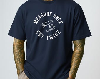 Camiseta "Mide una vez, corta dos veces", divertida camiseta de carpintero - TRASLADADA A UNA NUEVA TIENDA - CONSULTA LA DESCRIPCIÓN