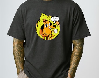 This Is Fine Dog Shirt, Funny Meme T-Shirt, Everything Is Fine Tee, Internet Culture Gift, Sarcastic Humor Shirt, Unisex Cotton