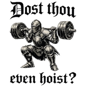 K&ouml;nnte beinhalten: Schwarz-Wei&szlig;-Illustration eines Ritters in voller R&uuml;stung, der eine Kniebeuge mit einer Langhantel ausf&uuml;hrt. Der Text oben lautet "Dost thou" und unten "even hoist?" in gotischer Schrift. Der Ritter hebt eine schwere Langhantel.