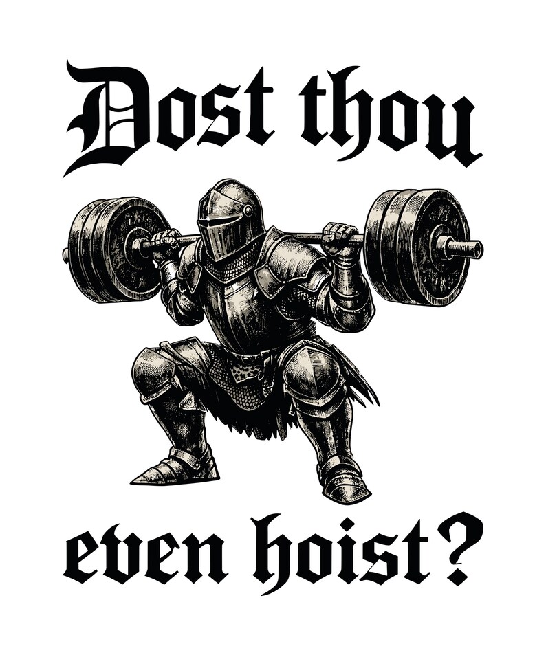 K&ouml;nnte beinhalten: Schwarz-Wei&szlig;-Illustration eines Ritters in voller R&uuml;stung, der eine Kniebeuge mit einer Langhantel ausf&uuml;hrt. Der Text oben lautet "Dost thou" und unten "even hoist?" in gotischer Schrift. Der Ritter hebt eine schwere Langhantel.