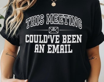 Funny Work T-Shirt, This Meeting Could've Been Email, Office Humor Remote Worker