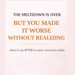 Op de afbeelding: Witte achtergrond met zwarte en oranje tekst. De tekst luidt "THE MELTDOWN IS OVER BUT YOU MADE IT WORSE WITHOUT REALIZING" en "what to say AFTER to repair connection safely."
