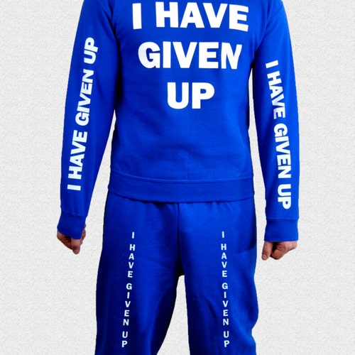 I Have Given Up Sweat Suit