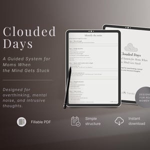 May include: Two digital tablets display a guided system titled Clouded Days, A Guided System for Moms When the Mind Gets Stuck. The screen shows a fillable PDF form with the heading Identify the noise, accompanied by a black stylus pen.