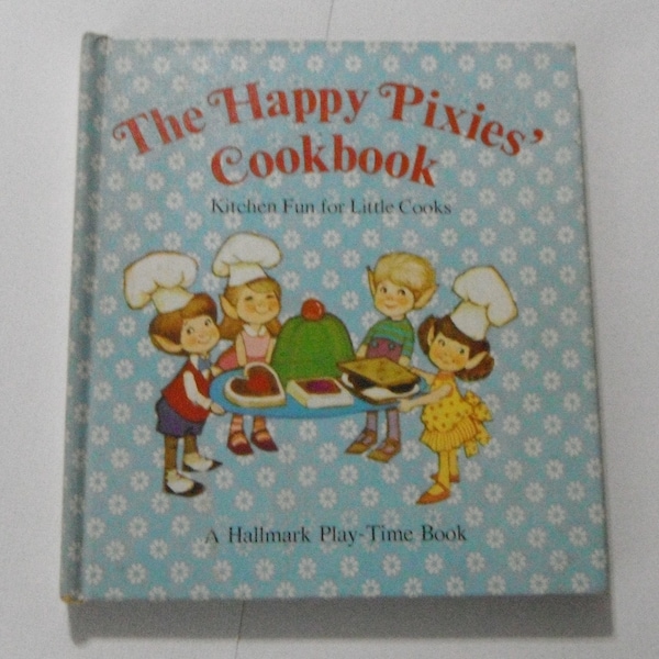 The Happy  Pixies' Cookbook Kitchen Fun for Little Cooks by Lon Amick  A Hallmark Play-Time Book Vintage Hardcover book