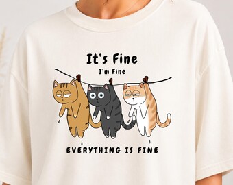 Comfort Colors® It's Fine I'm Fine Everything Is Fine Cat Shirt, Funny Cat Lover Shirt, Sarcastic Humor Tee, Mental Health Gift