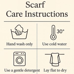 May include: Cream-colored graphic with scarf care instructions. Includes icons for hand washing, cold water (30&deg;), gentle detergent, and laying flat to dry. Also, instructions for low heat ironing on the reverse side.