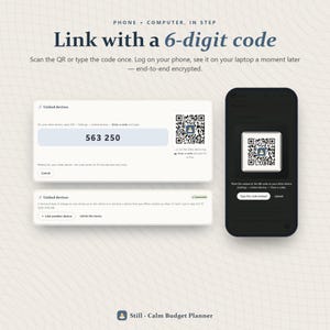 May include: A digital interface showing a 6-digit code 563 250 and a QR code for linking devices. The screen displays instructions for syncing a phone and computer, labeled Still - Calm Budget Planner, with end-to-end encryption.