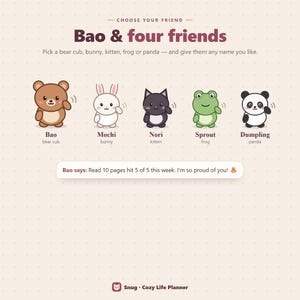May include: A graphic featuring five cartoon animals: a brown bear cub named Bao, a white bunny named Mochi, a black kitten named Nori, a green frog named Sprout, and a panda named Dumpling. Text reads: Choose your friend, Bao & four friends, and Bao says: Read 10 pages hit 5 of 5 this week. I'm so proud of you!