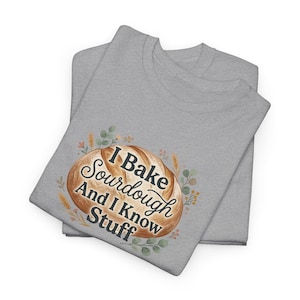 Sourdough Shirt, Sourdough Bread Shirt, I Bake Sourdough And I Know Stuff Shirt, Sourdough, Sourdough shirt, Free Range, Sourdough Bread