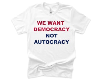 We Want Democracy T-Shirt: Political Protest Activism Tee