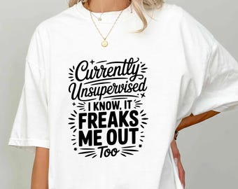 Funny Unsupervised T-Shirt: Sarcastic Humor Gift
