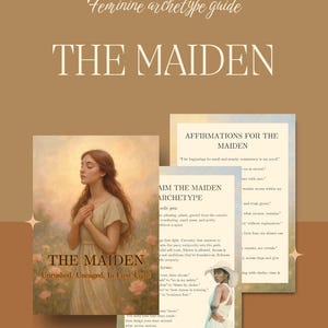 May include: A guide titled "The Maiden" from the "Feminine archetype guide" series. The image features a portrait of a woman and text that reads "Unrushed, Uncaged, In First Light." Additional pages include affirmations and archetype details.