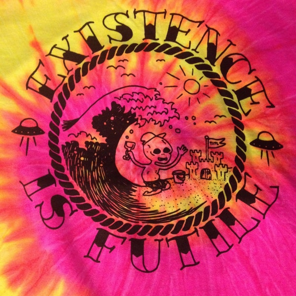 BEACH BUMMER alien nihilist existence is futile TEE on fluorescent colortone tie dye