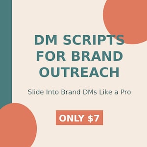 May include: A graphic with the text "DM SCRIPTS FOR BRAND OUTREACH" and "Slide Into Brand DMs Like a Pro." The text is teal on a cream background with orange circles. A rectangular box reads "ONLY £7."